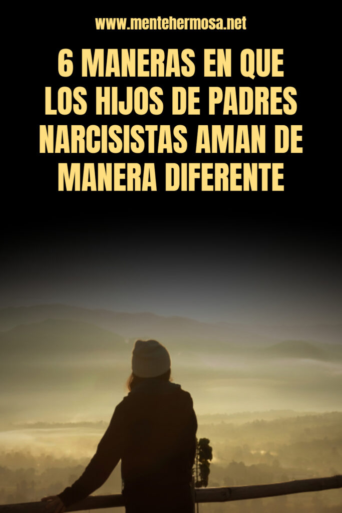 6 Maneras En Que Los Hijos De Padres Narcisistas Aman De Manera Diferente Mente Hermosa 6826