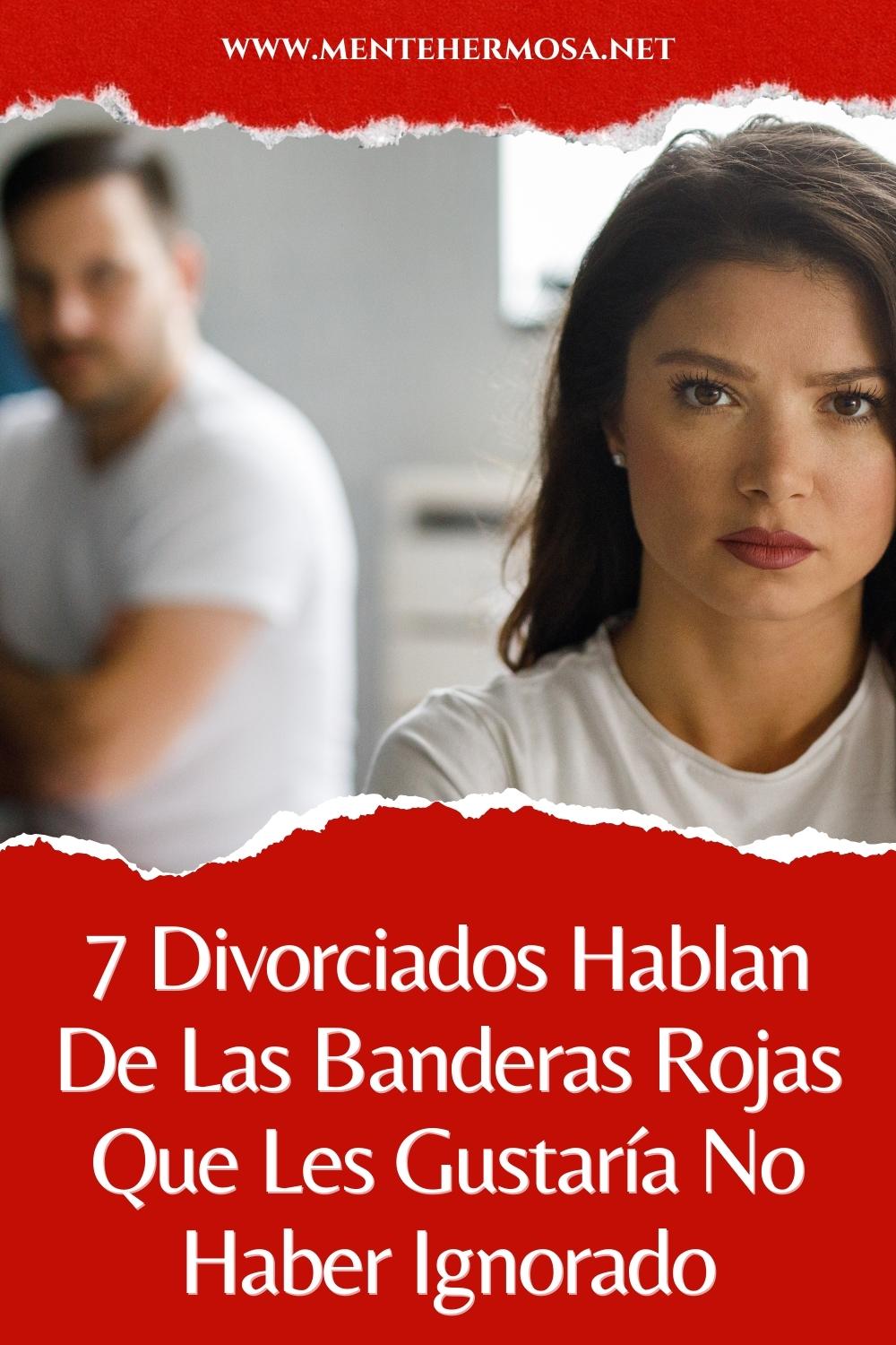 7 Divorciados Hablan De Las Banderas Rojas Que Les Gustaría No Haber Ignorado