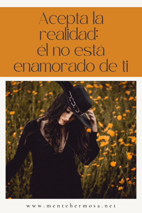 Acepta la realidad: él no está enamorado de ti