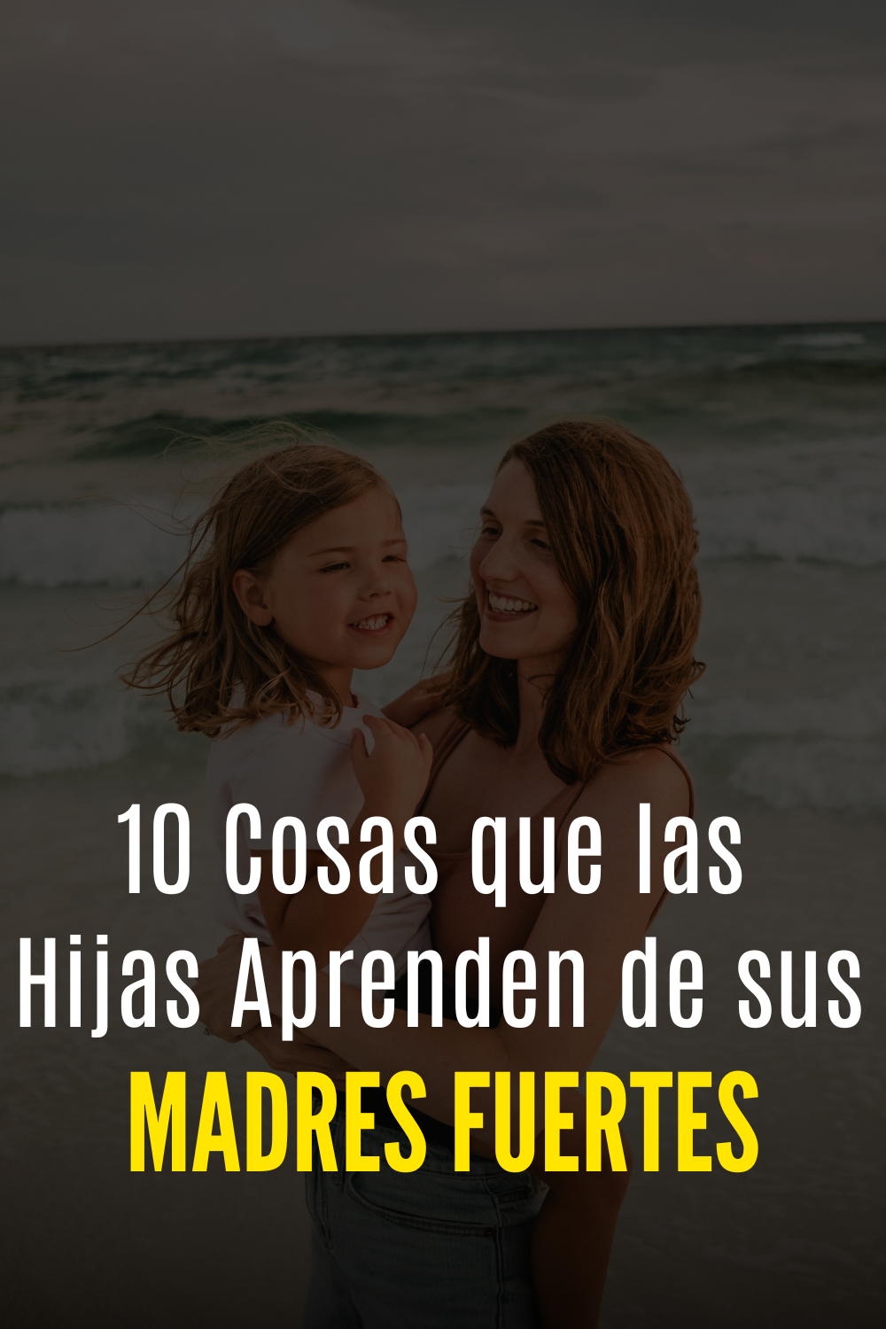 10 Cosas que las Hijas Aprenden de sus Madres Fuertes