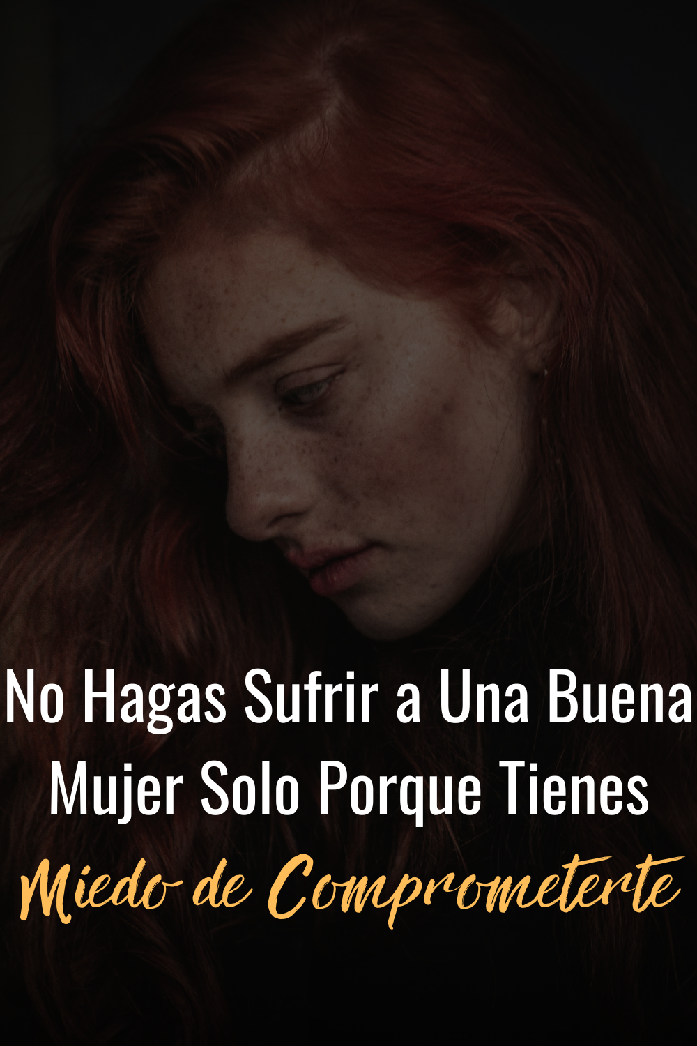 No Hagas Sufrir a Una Buena Mujer Solo Porque Tienes Miedo de Comprometerte