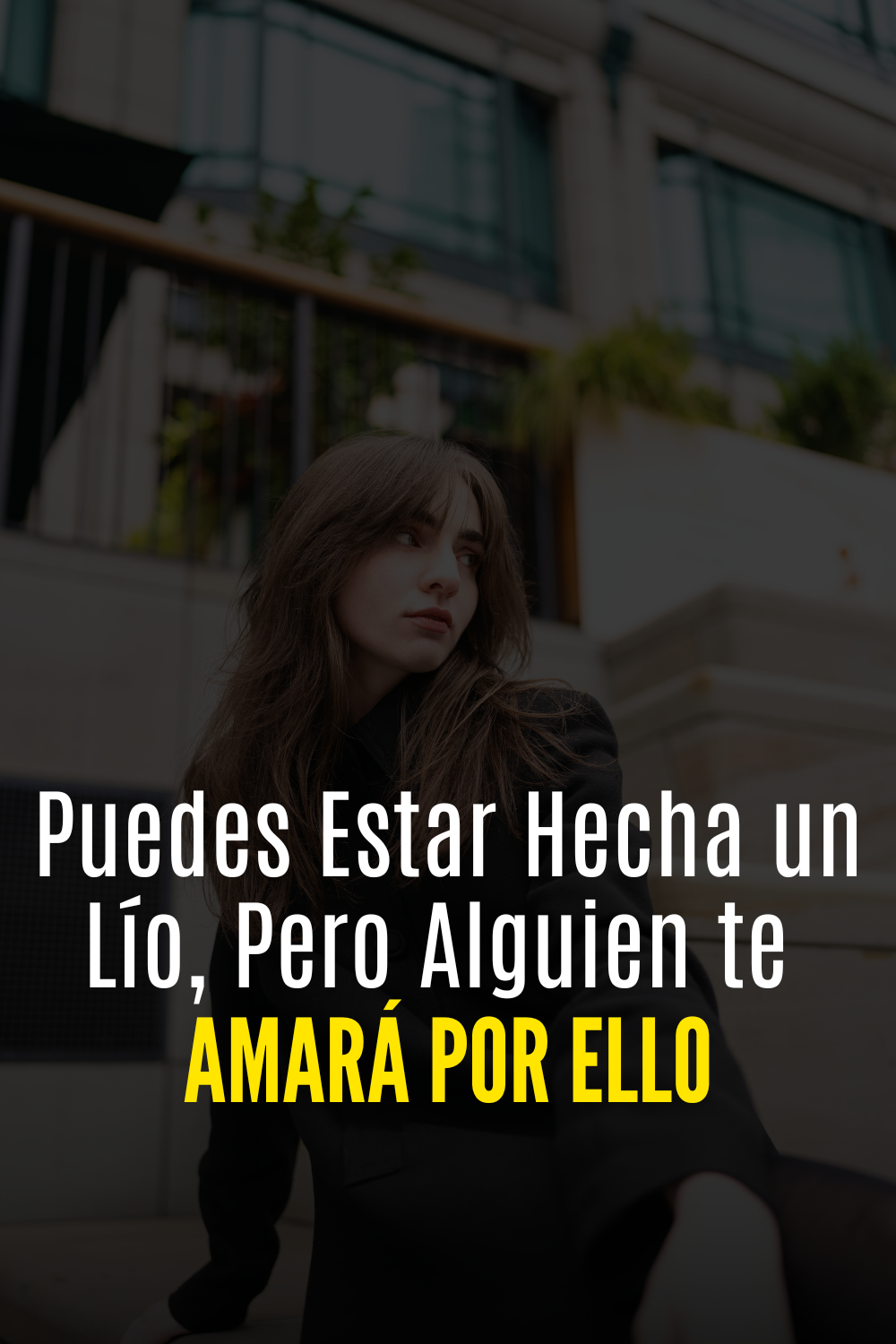 Puedes Estar Hecha un Lío, Pero Alguien te Amará por Ello